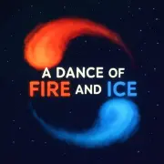 A Dance of Fire and Ice